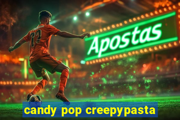 candy pop creepypasta